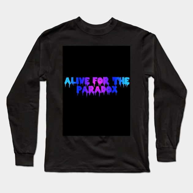 ALIVE FOR THE PARADOX Long Sleeve T-Shirt by BUNNYDETH